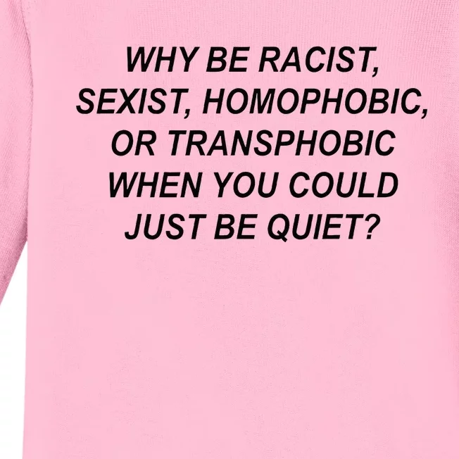 Why Be Racist Sexist Homophobic Transphobic Just Be Quiet Baby Long Sleeve Bodysuit