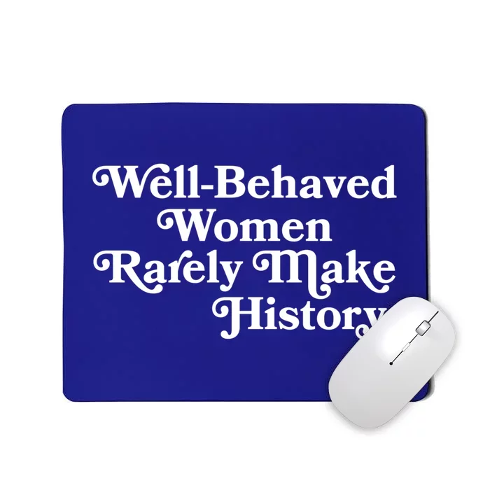 Well Behaved Rarely Make History Meaningful Gift Feminist Quote Funny Gift Mousepad