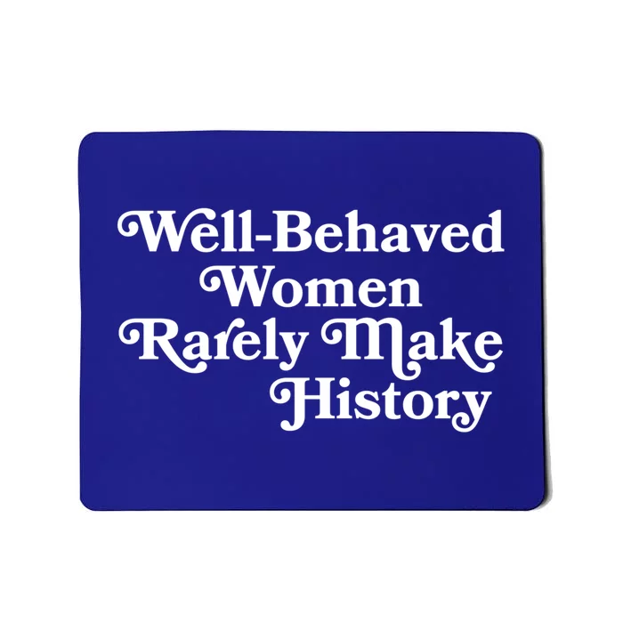 Well Behaved Rarely Make History Meaningful Gift Feminist Quote Funny Gift Mousepad