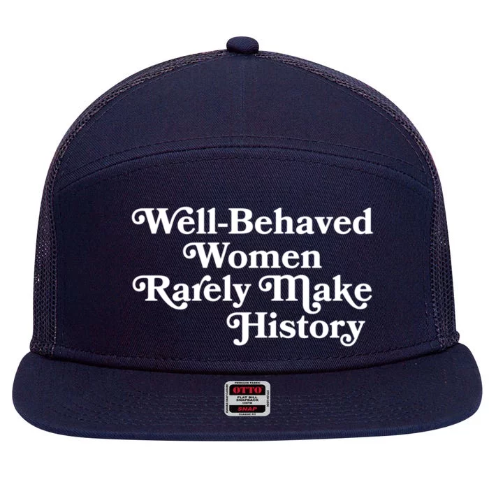 Well Behaved Rarely Make History Meaningful Gift Feminist Quote Funny Gift 7 Panel Mesh Trucker Snapback Hat