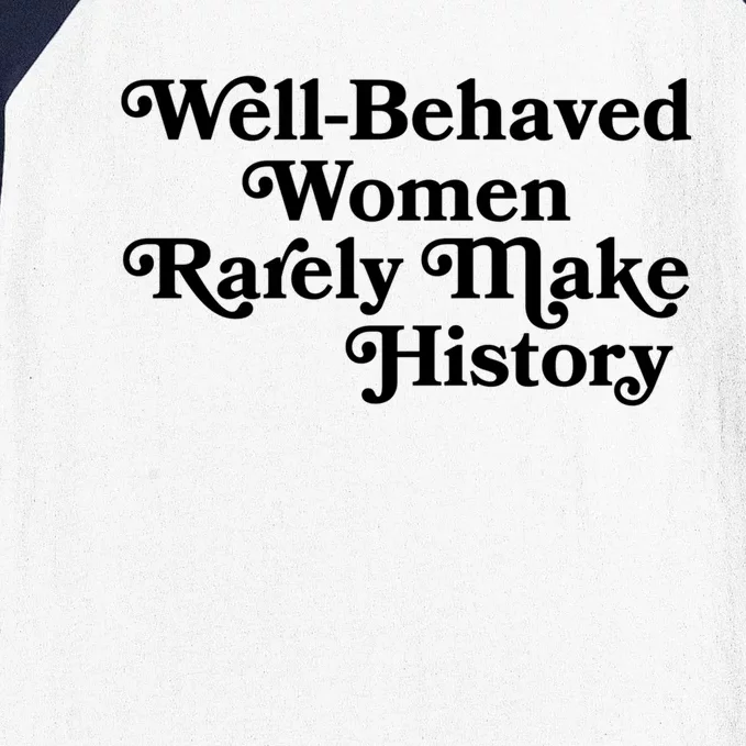 Well Behaved Rarely Make History Meaningful Gift Feminist Quote Funny Gift Baseball Sleeve Shirt