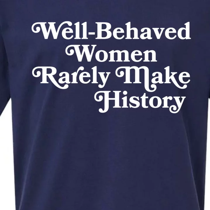 Well Behaved Rarely Make History Meaningful Gift Feminist Quote Funny Gift Sueded Cloud Jersey T-Shirt