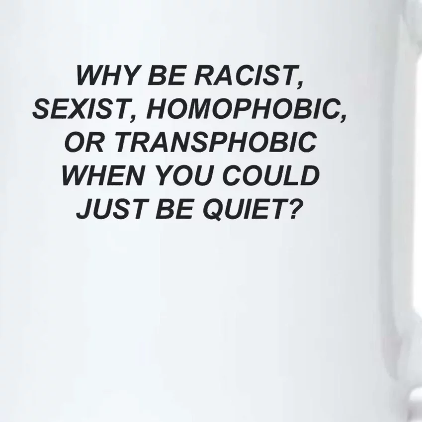 Why Be Racist When You Could Just Be Quiet Black Color Changing Mug