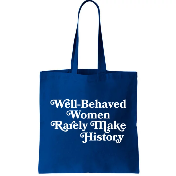 Well Behaved Rarely Make History Gift Feminist Quote Gift Tote Bag