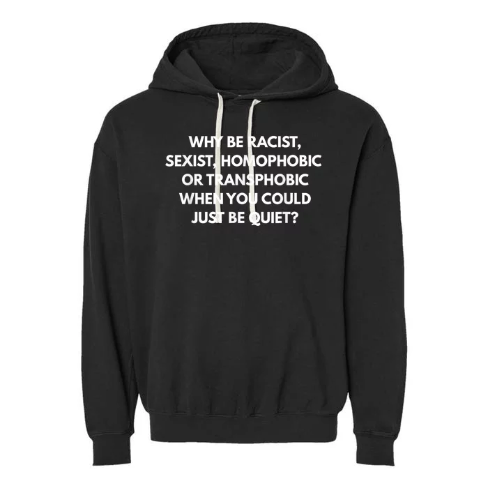 Why Be Racist Sexist Homophobic Be Quiet LGBT Garment-Dyed Fleece Hoodie