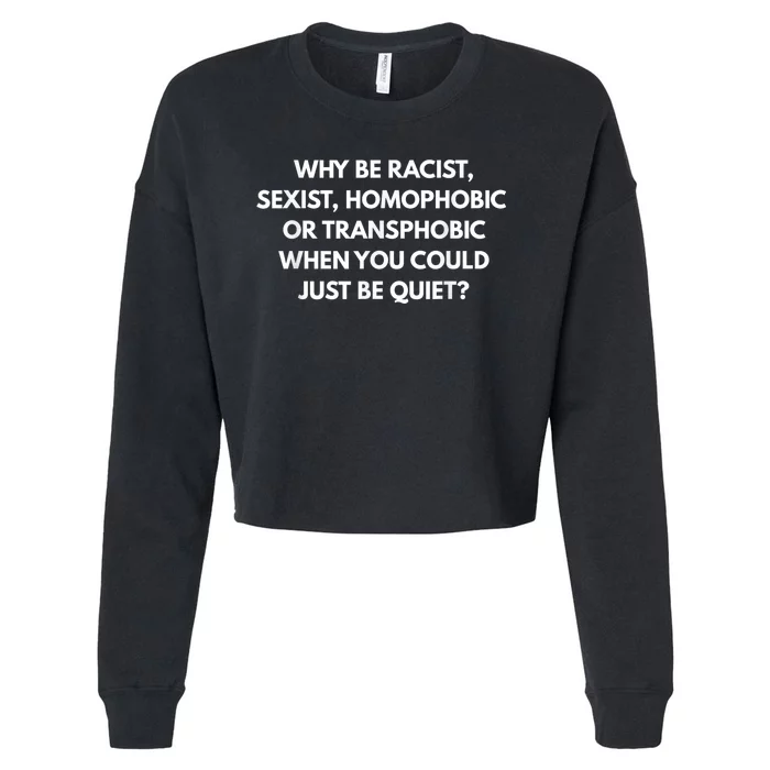 Why Be Racist Sexist Homophobic Be Quiet LGBT Cropped Pullover Crew