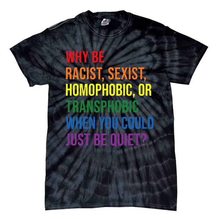 Why Be Racist Sexist Homophobic Transphobic Juneteenth LGBTQ Tie-Dye T-Shirt