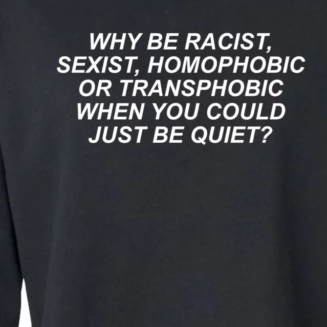 Why Be Racist Sexist Homophobic Cropped Pullover Crew