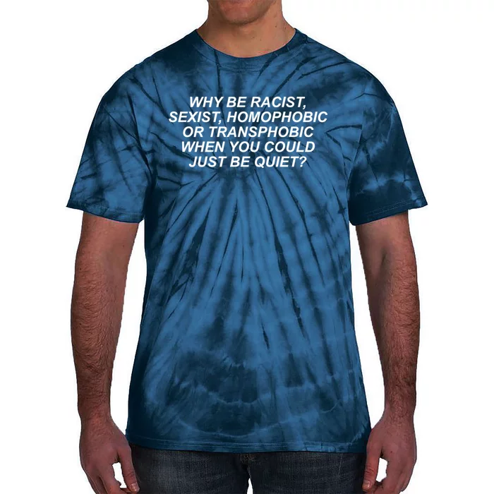 Why Be Racist Sexist Homophobic Tie-Dye T-Shirt