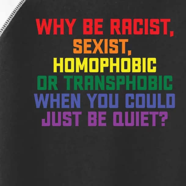 Why Be Racist Sexist Homophobic Toddler Fine Jersey T-Shirt