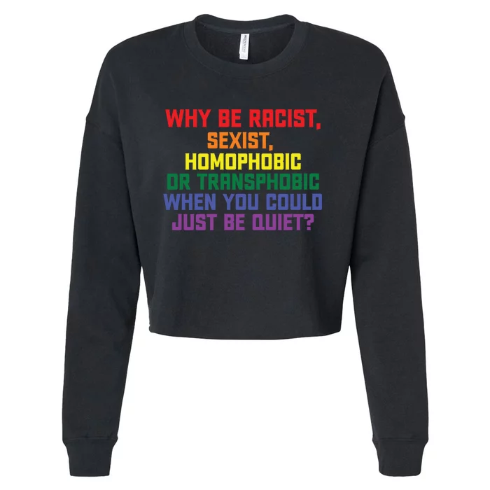 Why Be Racist Sexist Homophobic Cropped Pullover Crew