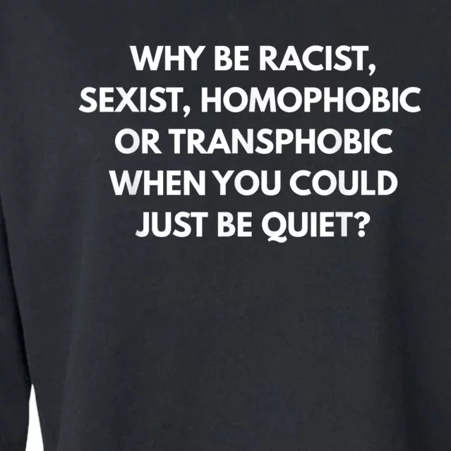 Why Be Racist Sexist Homophobic Cropped Pullover Crew