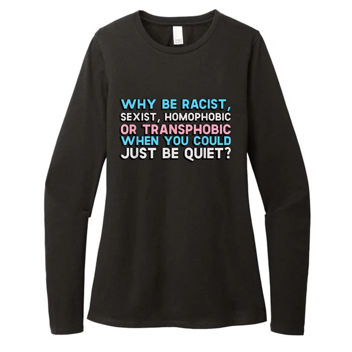 Why Be Racist Sexist Homophobic Womens CVC Long Sleeve Shirt