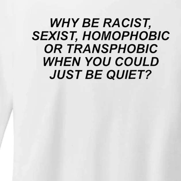 Why Be Racist Sexist Homophobic Or Transphobic Be Quiet Womens CVC Long Sleeve Shirt