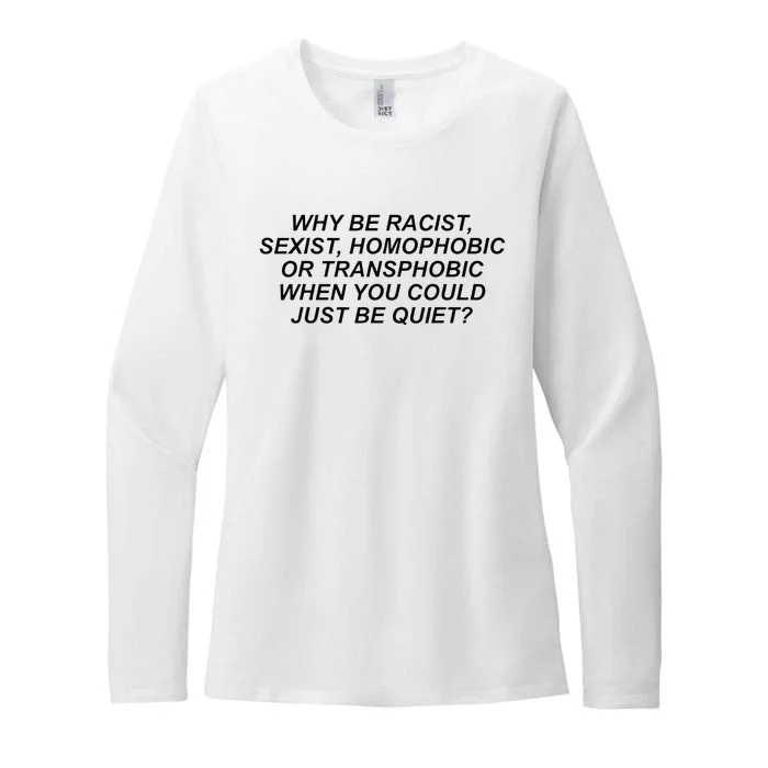 Why Be Racist Sexist Homophobic Or Transphobic Be Quiet Womens CVC Long Sleeve Shirt