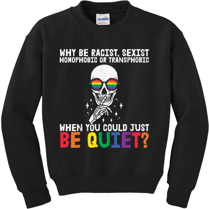 Why Be Racist  Sexist Homophobic Or Transphobic Kids Sweatshirt