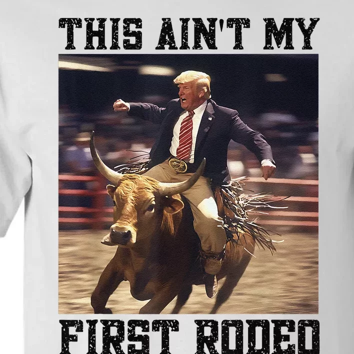 Western Bull Rider Trump AinT My First Rodeo Arena Tall T-Shirt