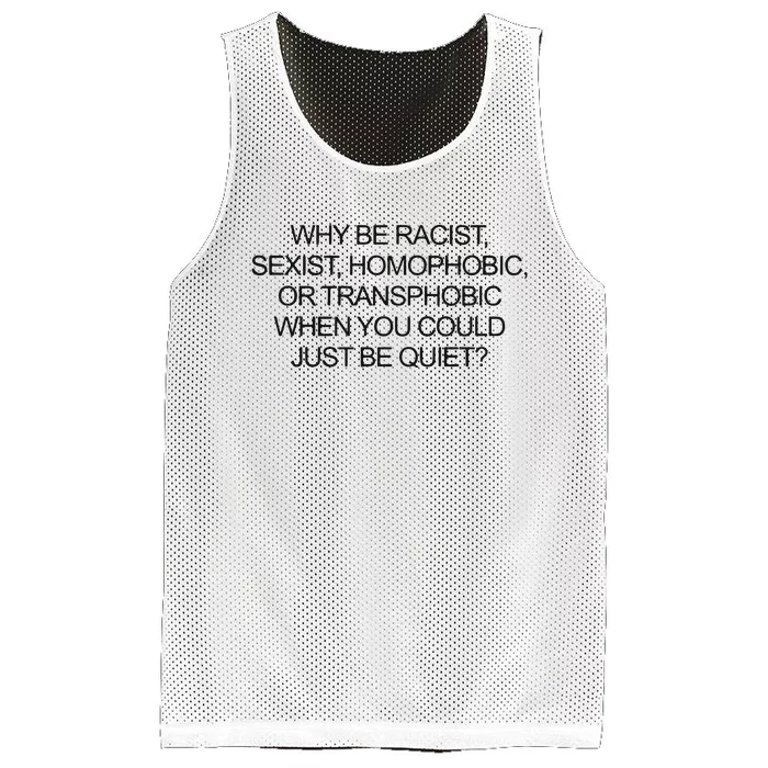 Why Be Racist Sexist Homophobic Or Transphobic When You Could Just Be Quiet Mesh Reversible Basketball Jersey Tank