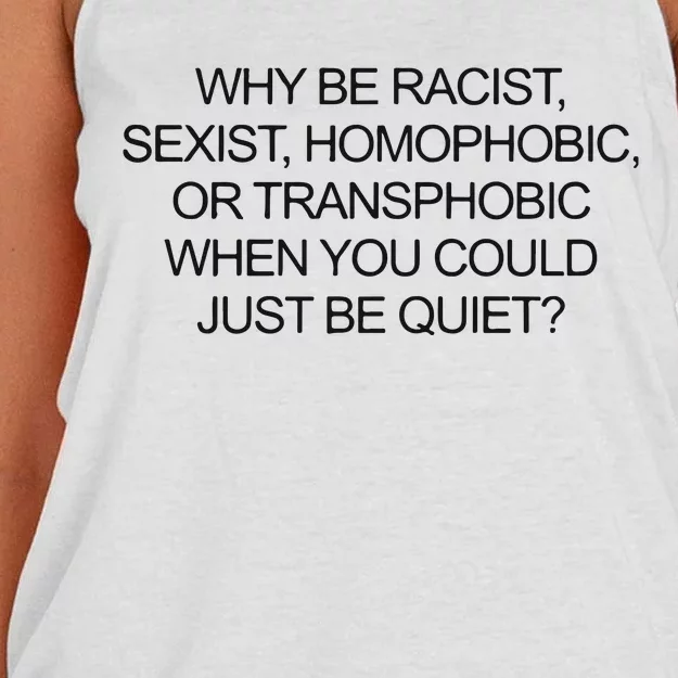 Why Be Racist Sexist Homophobic Or Transphobic When You Could Just Be Quiet Women's Knotted Racerback Tank