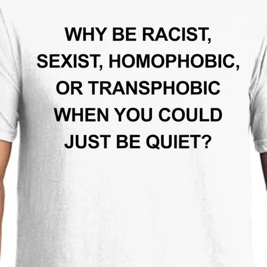 Why Be Racist Sexist Homophobic Just Be Quiet Funny Pajama Set