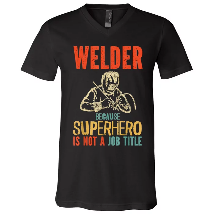 Welder Because Superhero Is Not A Job Funny Welder Welding V-Neck T-Shirt