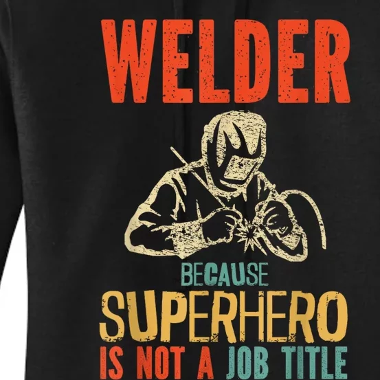 Welder Because Superhero Is Not A Job Funny Welder Welding Women's Pullover Hoodie