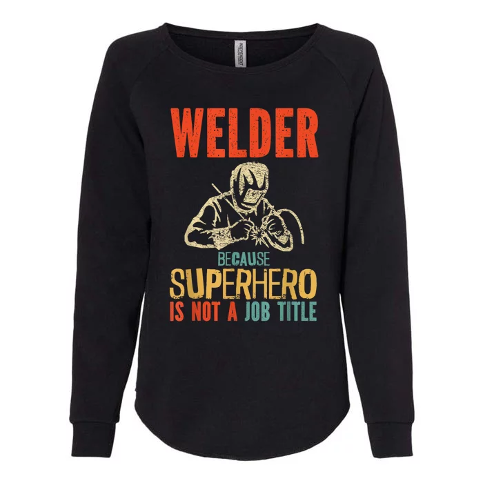 Welder Because Superhero Is Not A Job Funny Welder Welding Womens California Wash Sweatshirt