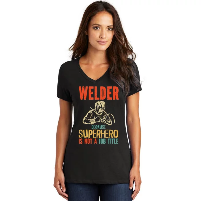 Welder Because Superhero Is Not A Job Funny Welder Welding Women's V-Neck T-Shirt