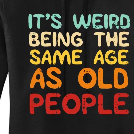 Weird Being Same Age As Old People Funny Saying Women's Pullover Hoodie