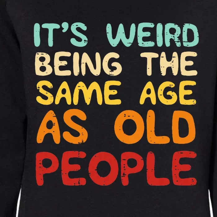 Weird Being Same Age As Old People Funny Saying Womens California Wash Sweatshirt