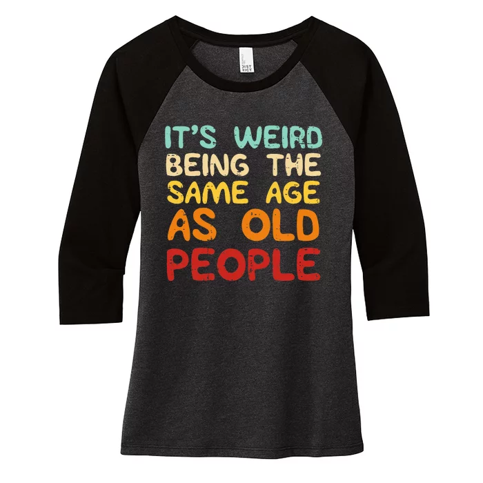 Weird Being Same Age As Old People Funny Saying Women's Tri-Blend 3/4-Sleeve Raglan Shirt