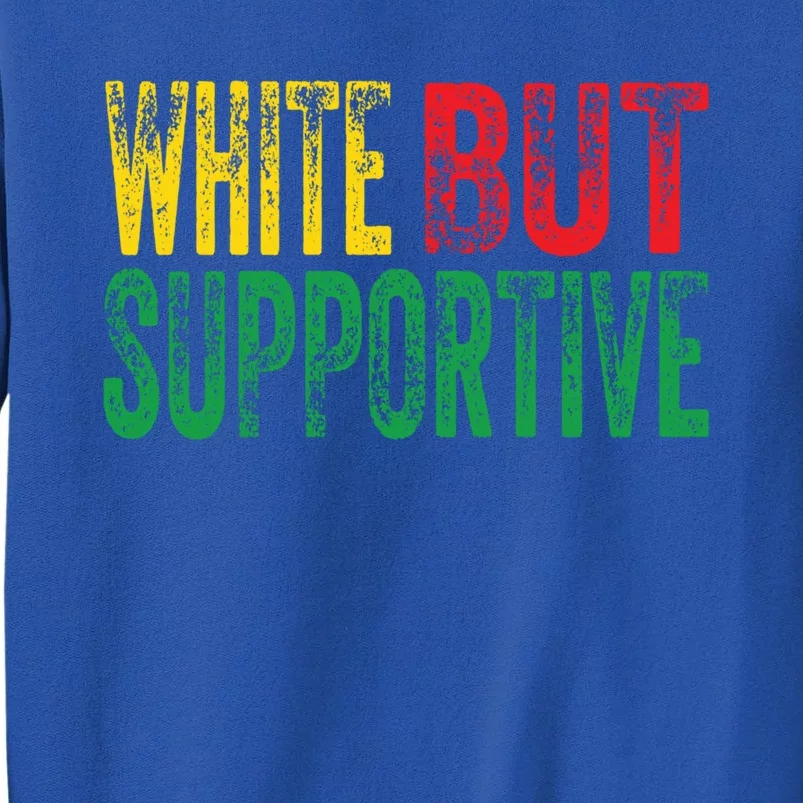 White But Supportive Ally Black History Month Junenth Gift Tall Sweatshirt