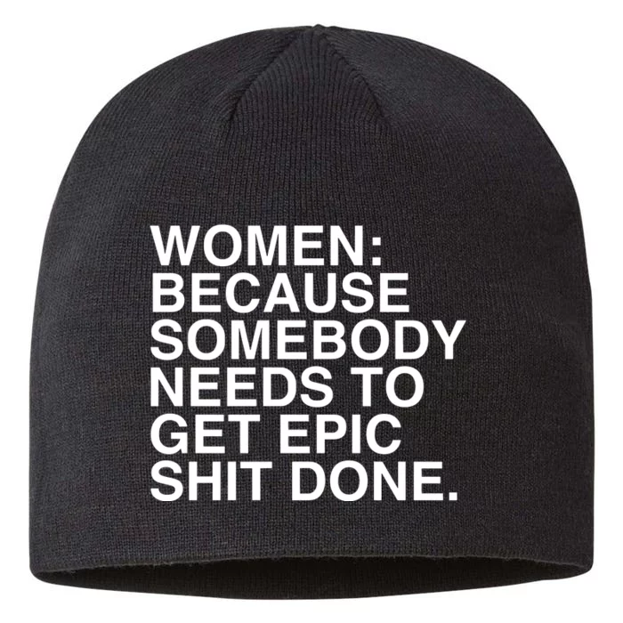 Women Because Somebody Needs To Get Epic Shit Done 8 1/2in Sustainable Knit Beanie