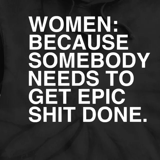 Women Because Somebody Needs To Get Epic Shit Done Tie Dye Hoodie