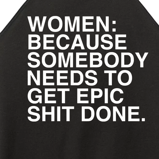 Women Because Somebody Needs To Get Epic Shit Done Women’s Perfect Tri Rocker Tank