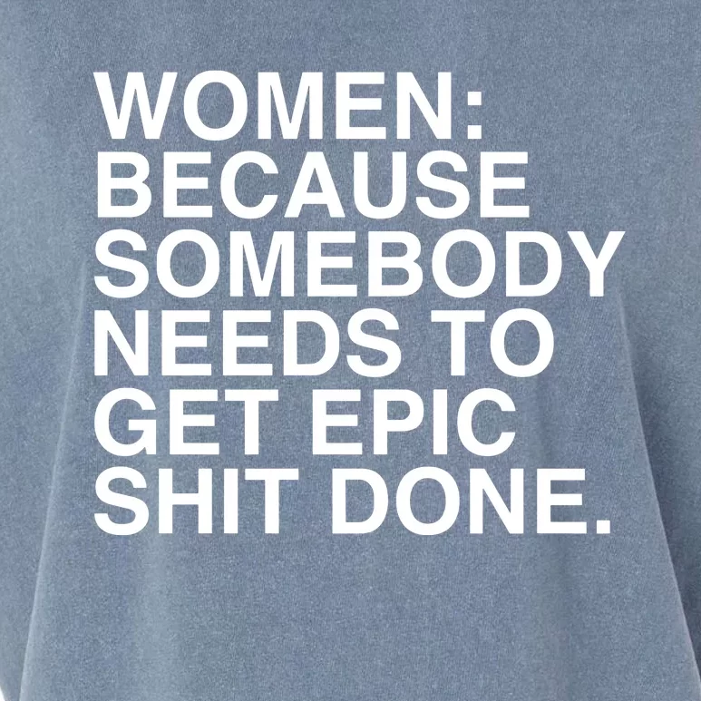 Women Because Somebody Needs To Get Epic Shit Done Garment-Dyed Women's Muscle Tee