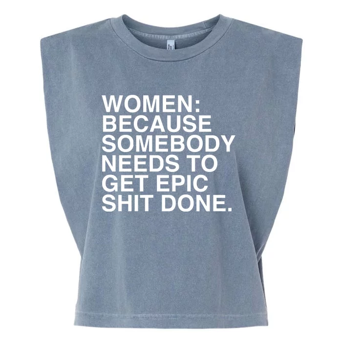 Women Because Somebody Needs To Get Epic Shit Done Garment-Dyed Women's Muscle Tee