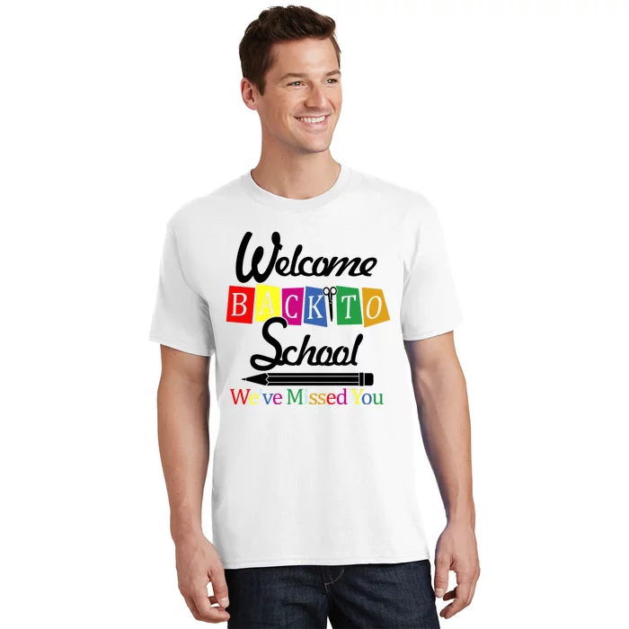 Welcome Back To School We've Missed You T-Shirt