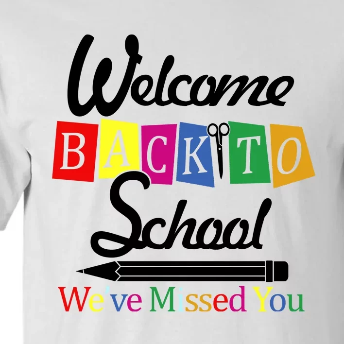 Welcome Back To School We've Missed You Tall T-Shirt