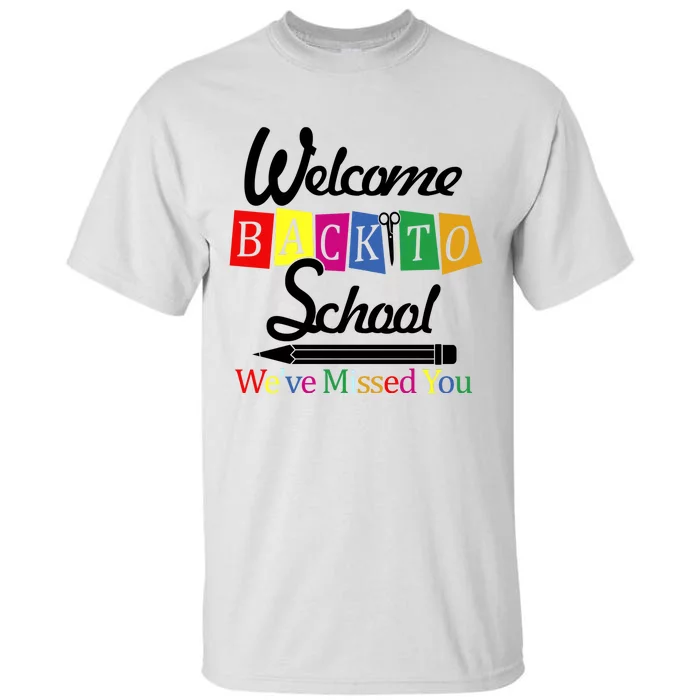 Welcome Back To School We've Missed You Tall T-Shirt