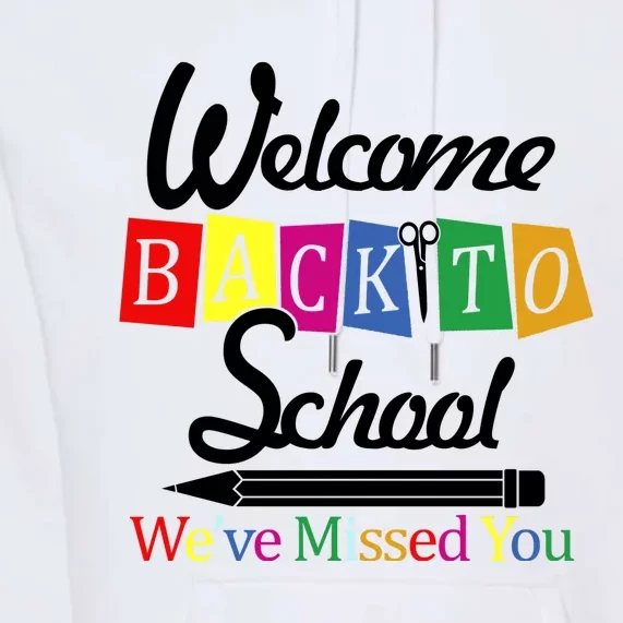 Welcome Back To School We've Missed You Premium Hoodie