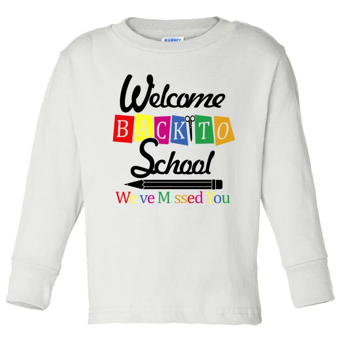 Welcome Back To School We've Missed You Toddler Long Sleeve Shirt