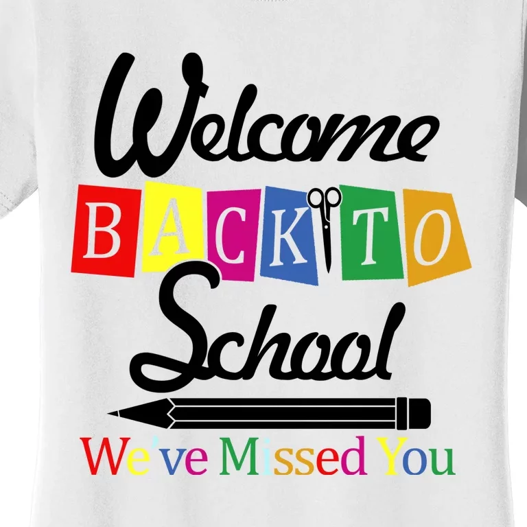 Welcome Back To School We've Missed You Women's T-Shirt