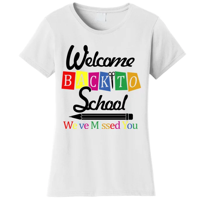 Welcome Back To School We've Missed You Women's T-Shirt