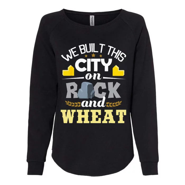 We Built This City On Rock And Wheat Tabletop Board Gaming Womens California Wash Sweatshirt