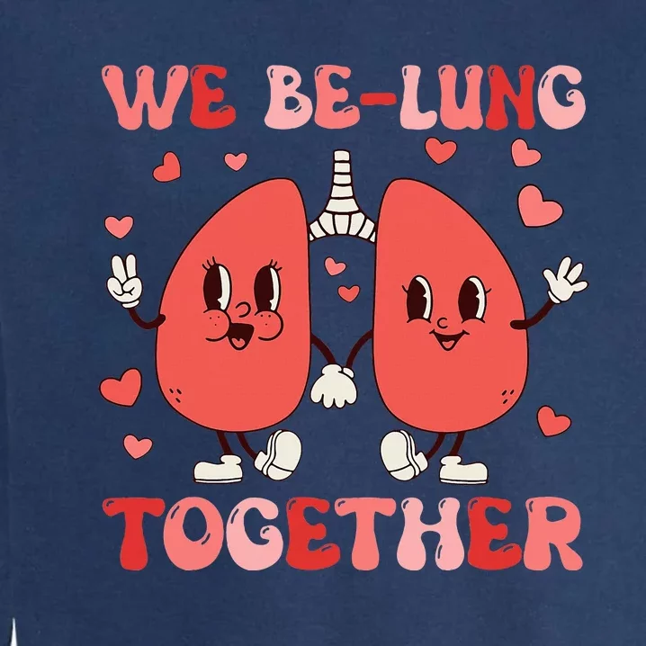 We Belung Together Respiratory Therapist Couples Valentine Garment-Dyed Sweatshirt