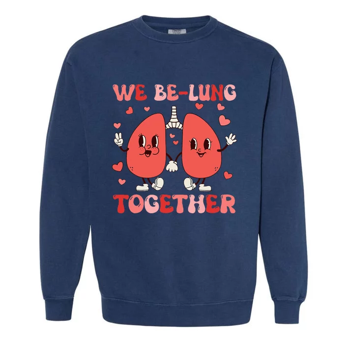 We Belung Together Respiratory Therapist Couples Valentine Garment-Dyed Sweatshirt