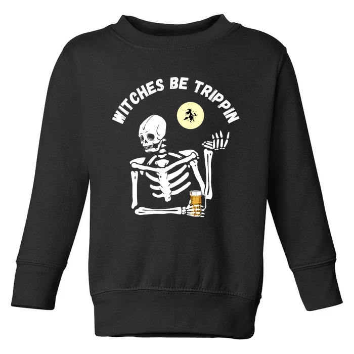 Witches Be Trippin Funny Halloween Skeleton And Witch Pun Toddler Sweatshirt