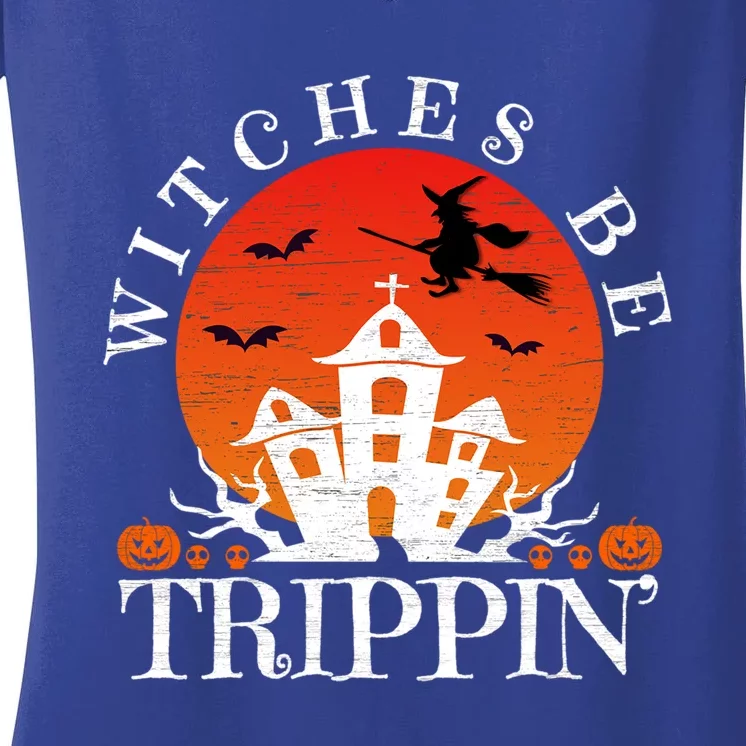 Witches Be Trippin Crazy Witch Halloween Gift Women's V-Neck T-Shirt