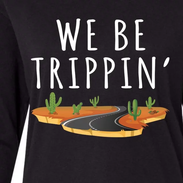 We Be Trippin Funny And Sarcastic Traveling Road Trip Idea Gift Womens Cotton Relaxed Long Sleeve T-Shirt